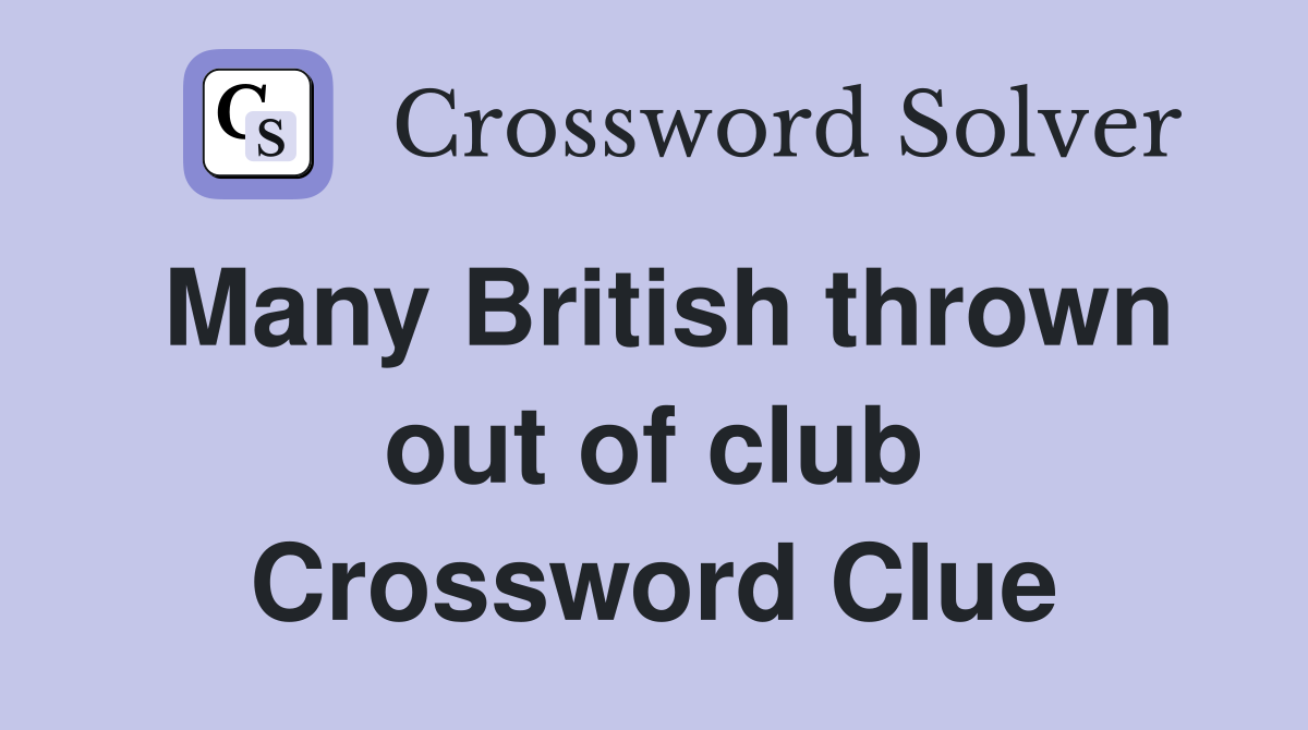Many British thrown out of club Crossword Clue