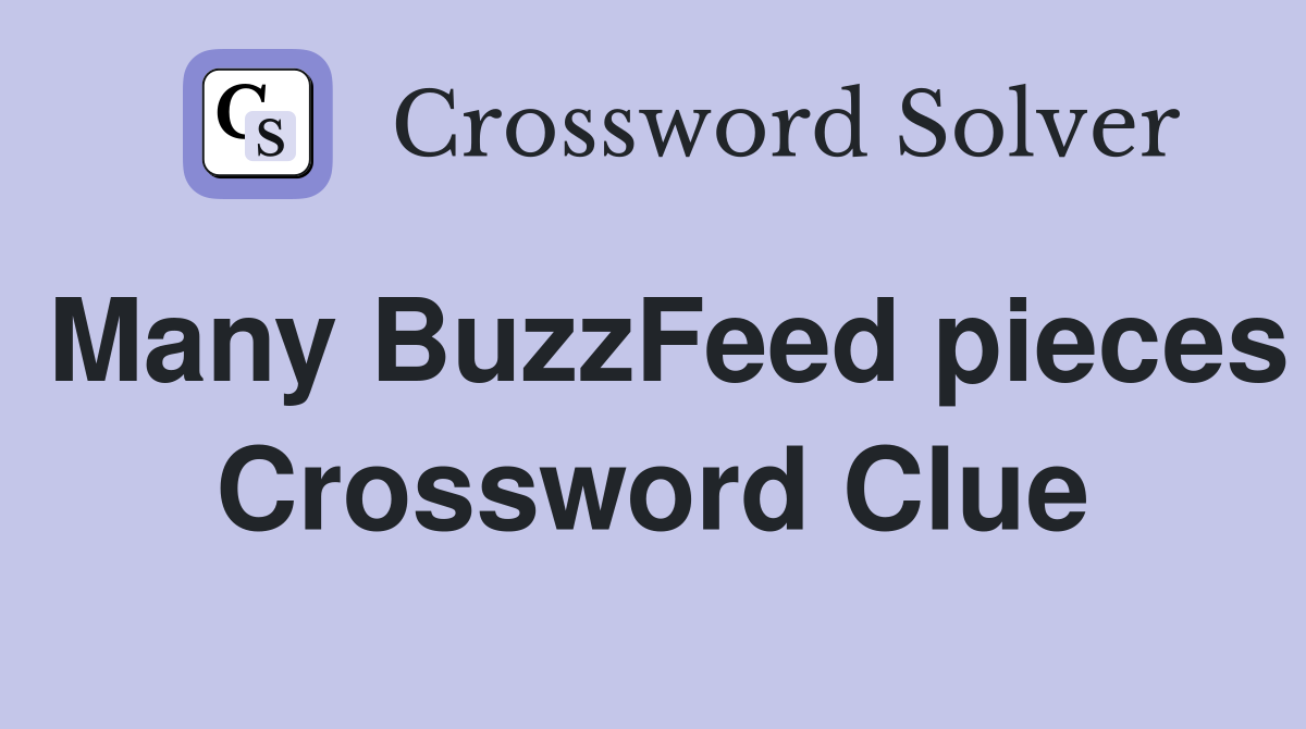 Many BuzzFeed pieces Crossword Clue