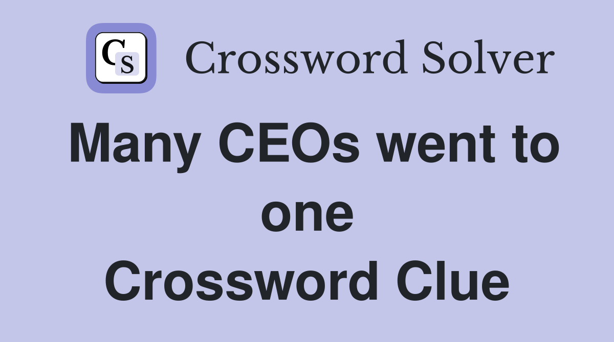 Many CEOs went to one Crossword Clue