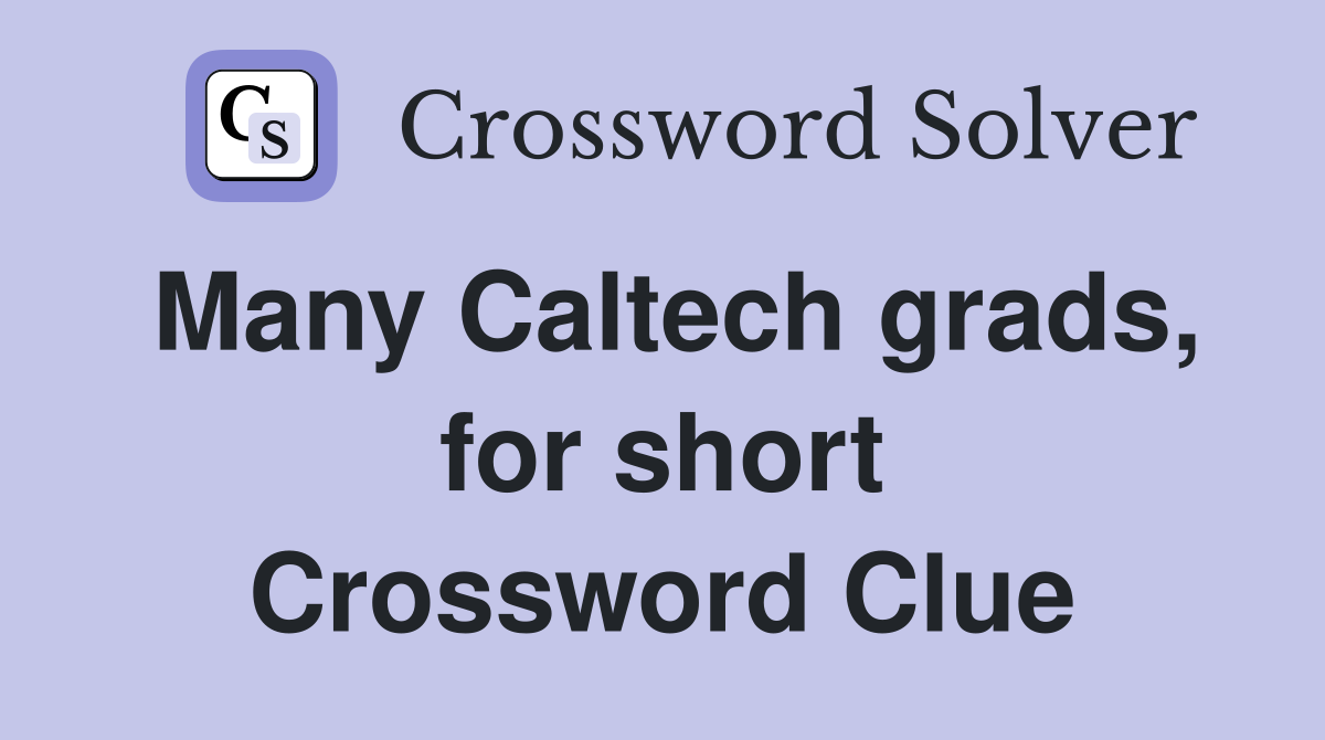 Many Caltech grads, for short Crossword Clue