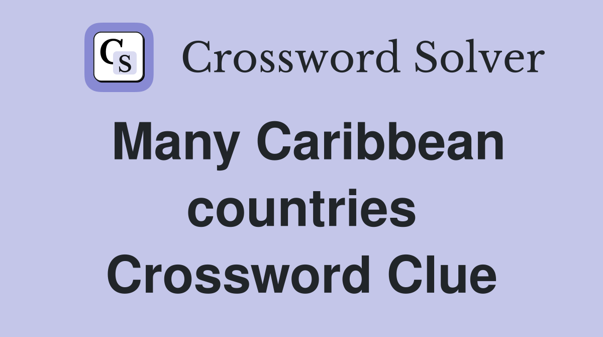 Many Caribbean countries Crossword Clue