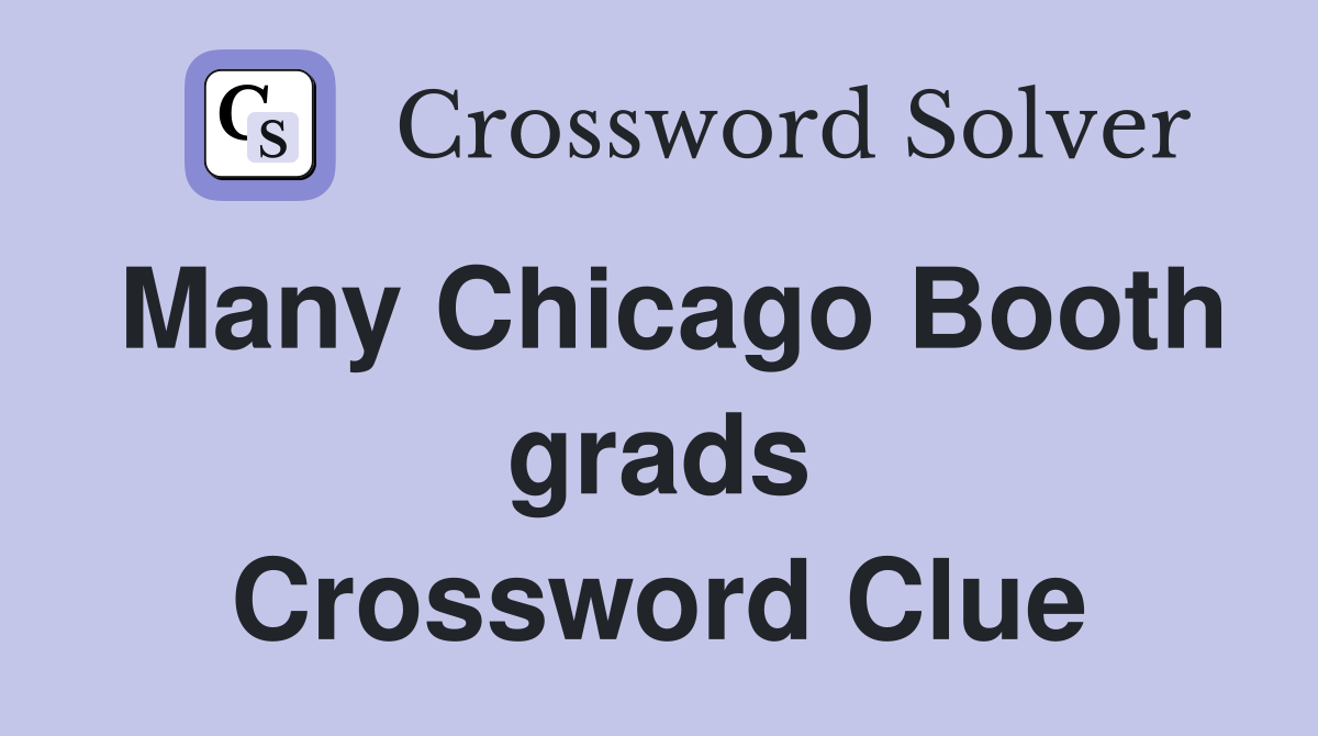 Many Chicago Booth grads Crossword Clue
