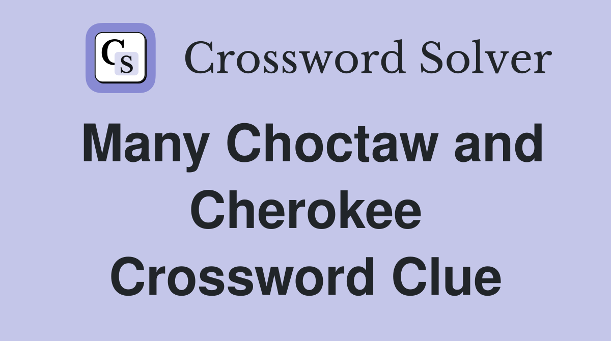 Many Choctaw and Cherokee Crossword Clue
