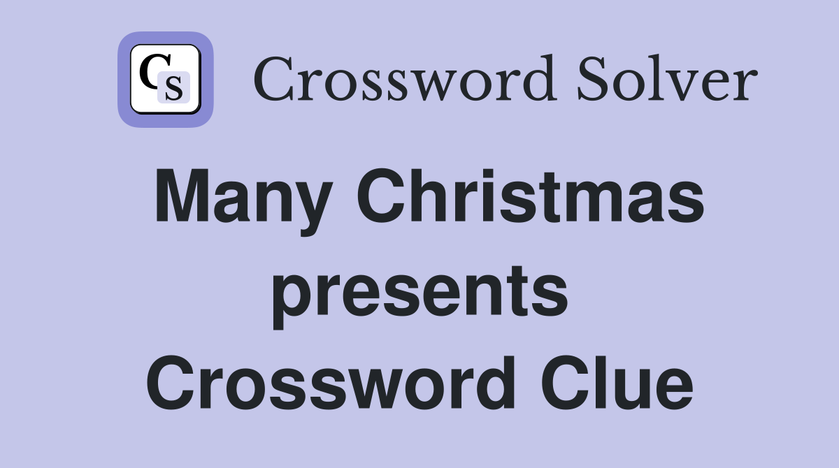 Many Christmas presents Crossword Clue