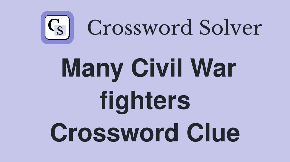 Many Civil War fighters Crossword Clue
