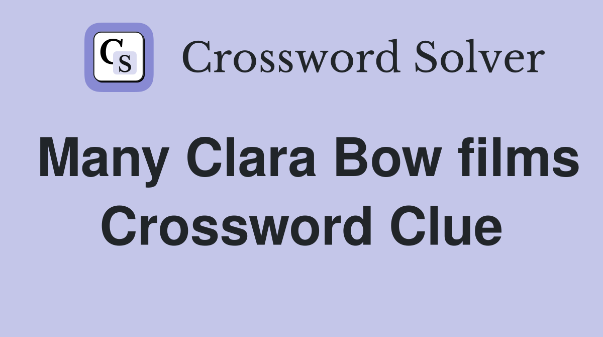 Many Clara Bow films Crossword Clue