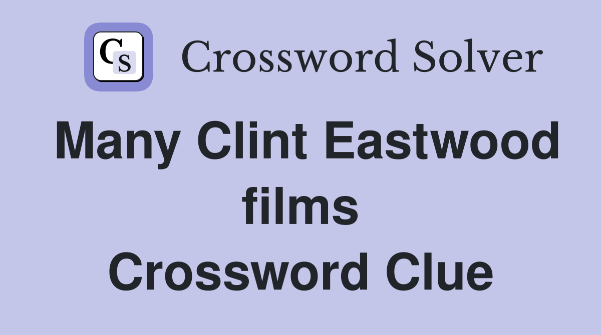 Many Clint Eastwood films Crossword Clue