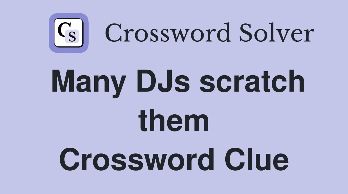 Many DJs scratch them Crossword Clue