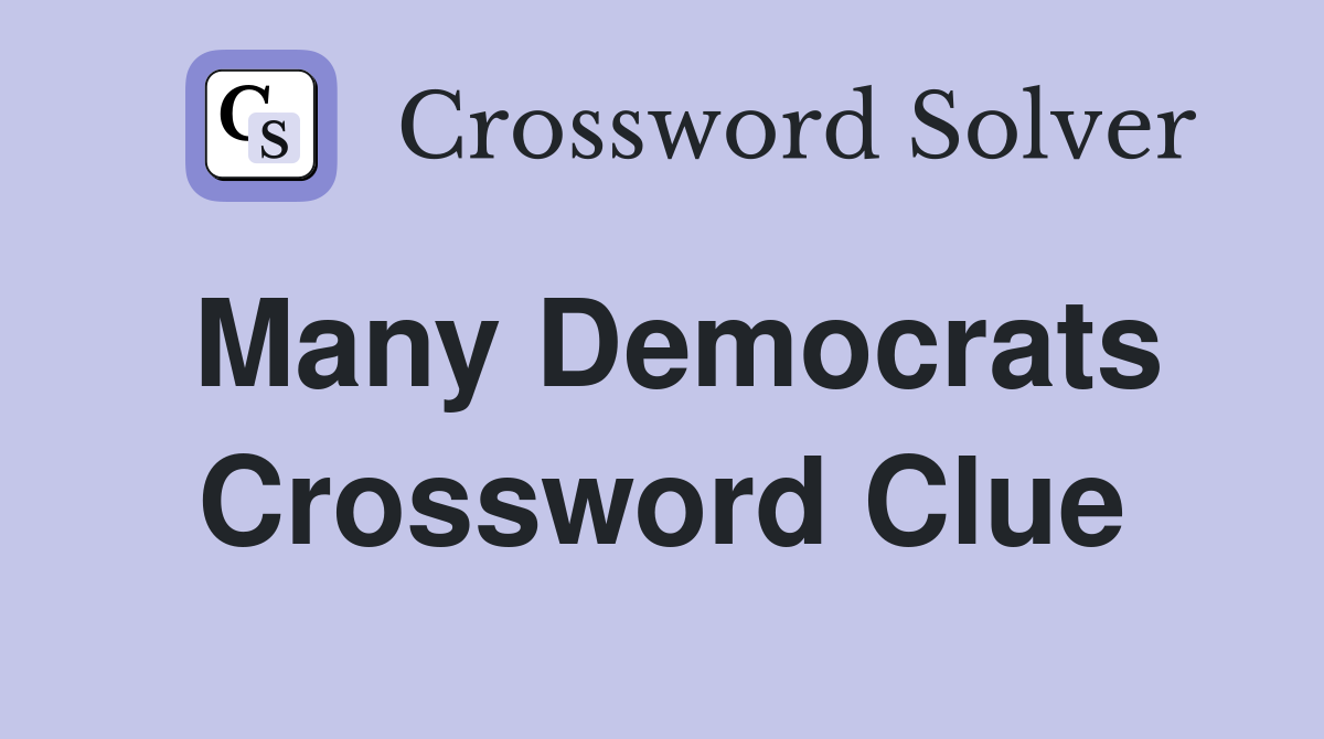 Many Democrats Crossword Clue