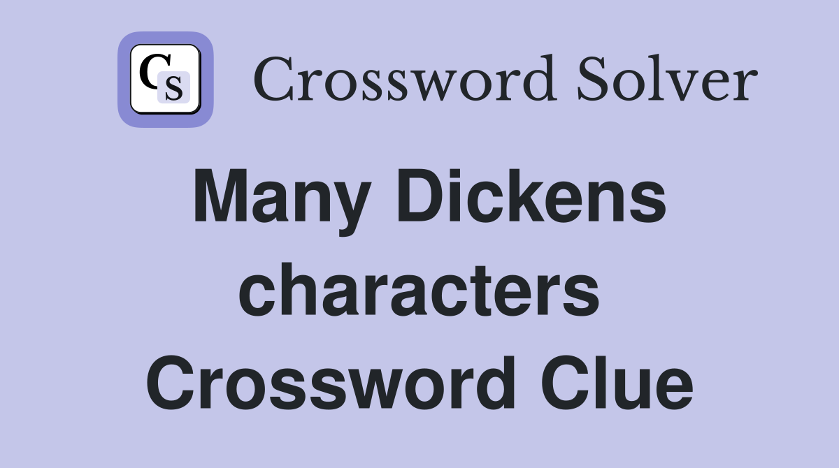 Many Dickens characters Crossword Clue