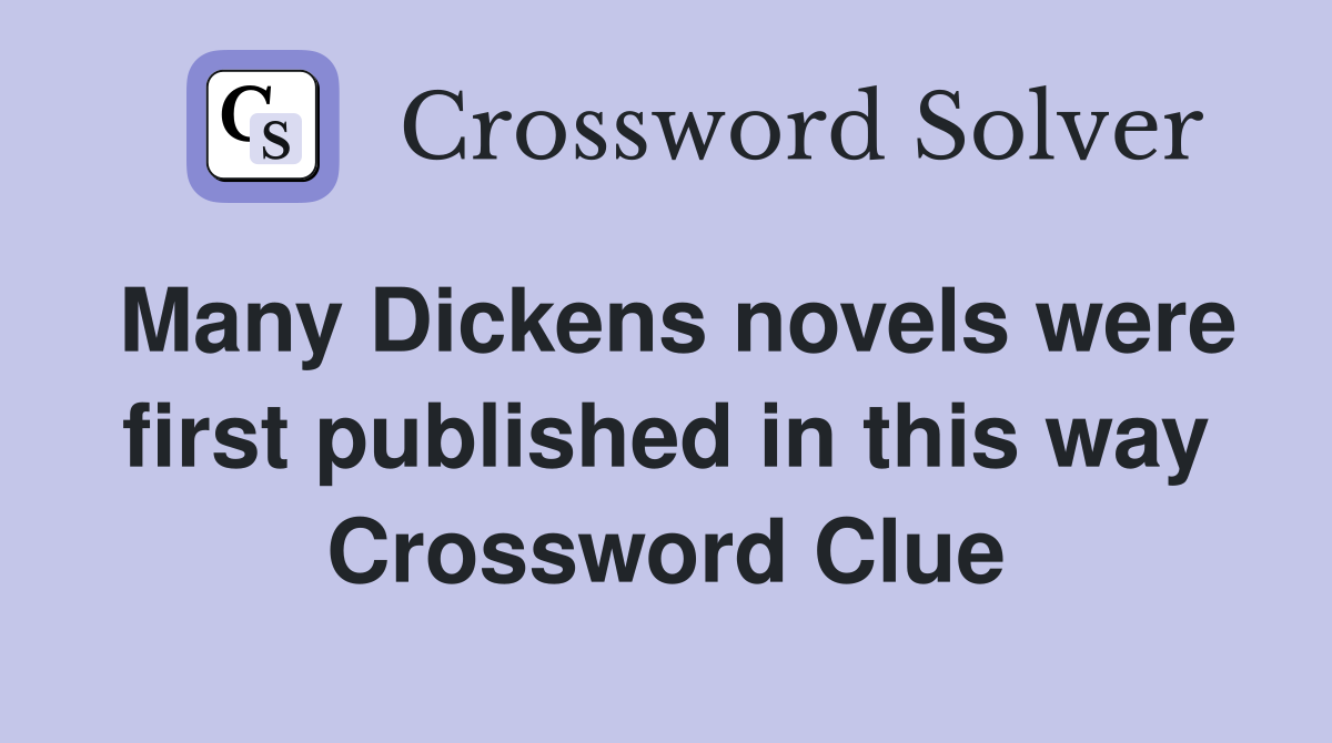 Many Dickens novels were first published in this way Crossword Clue