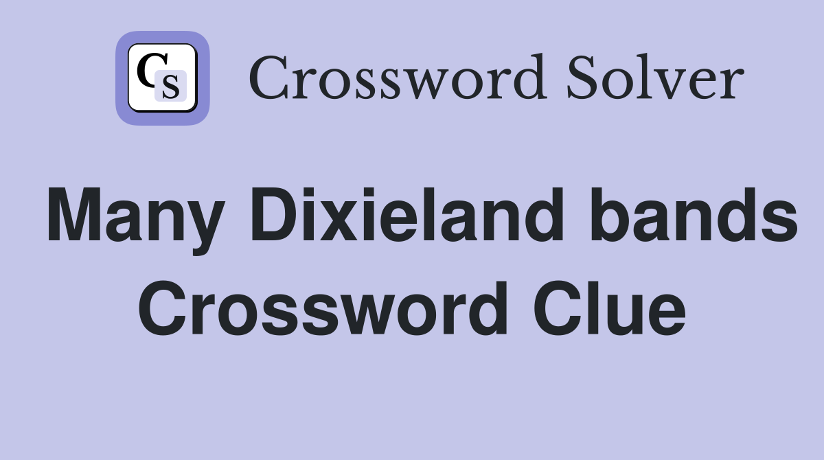 Many Dixieland bands Crossword Clue