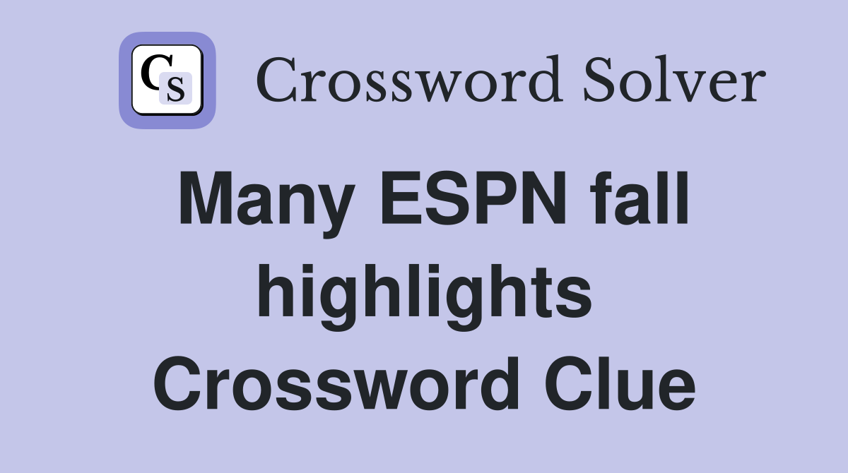 Many ESPN fall highlights Crossword Clue