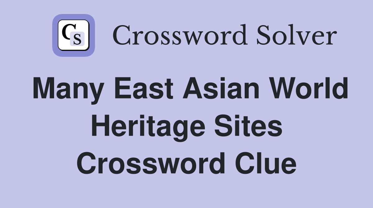 Many East Asian World Heritage Sites Crossword Clue