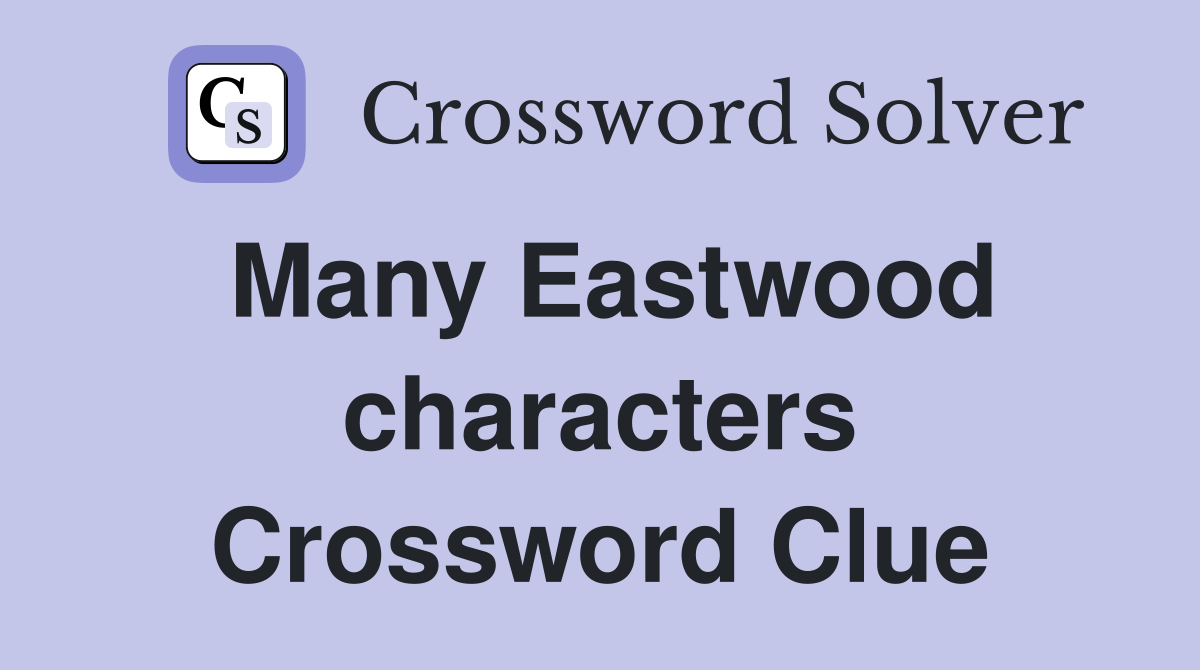 Many Eastwood characters Crossword Clue