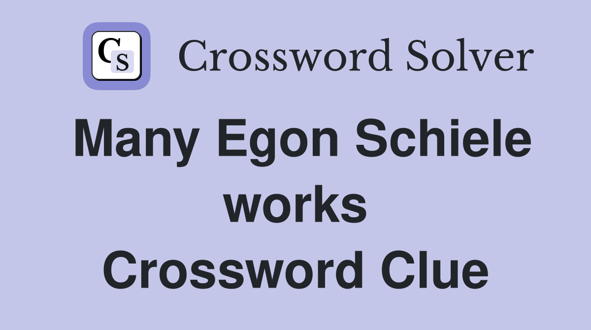 Many Egon Schiele works Crossword Clue