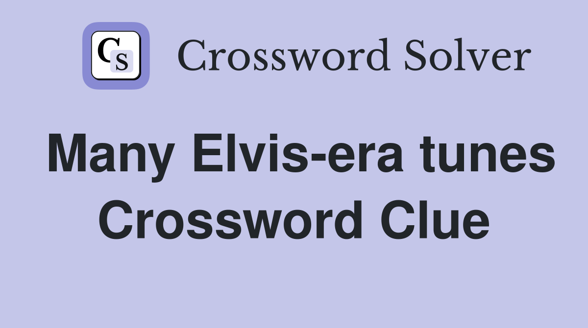 Many Elvis-era tunes Crossword Clue