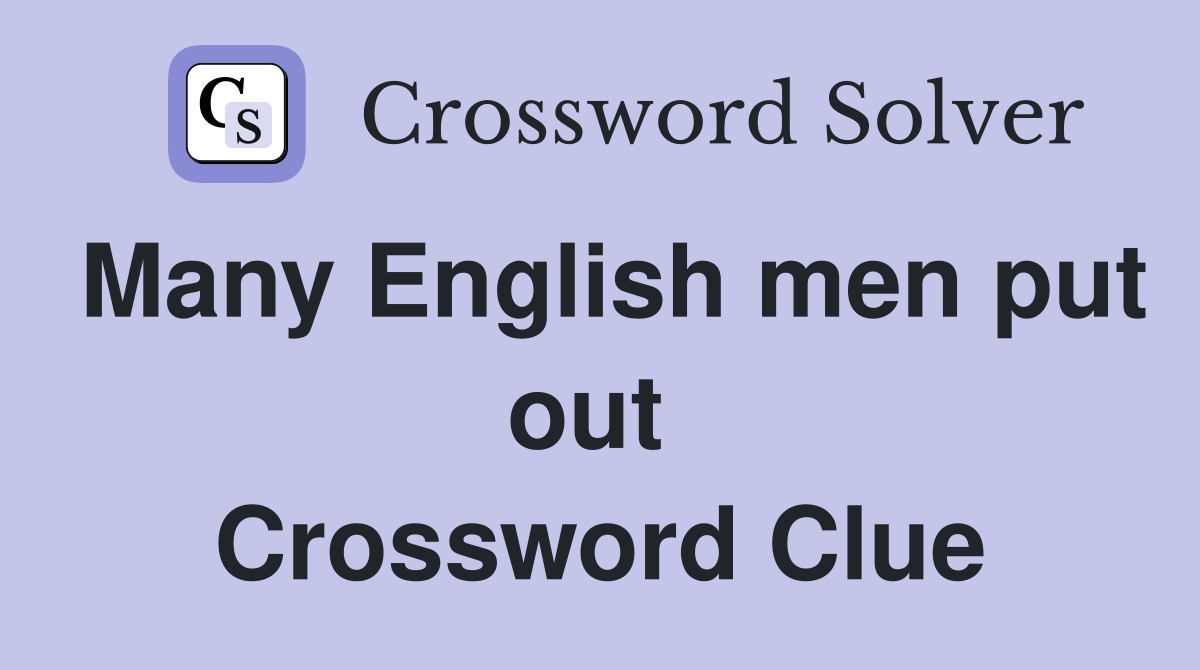 Many English men put out  Crossword Clue
