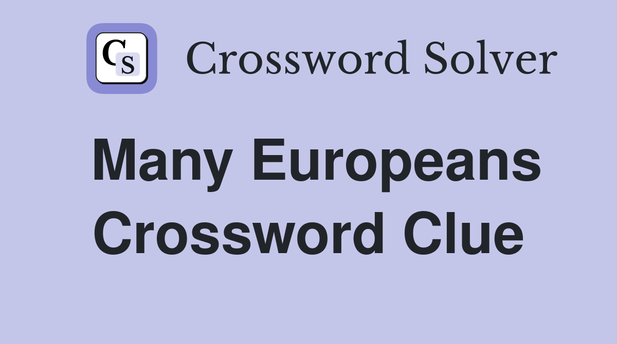 Many Europeans Crossword Clue