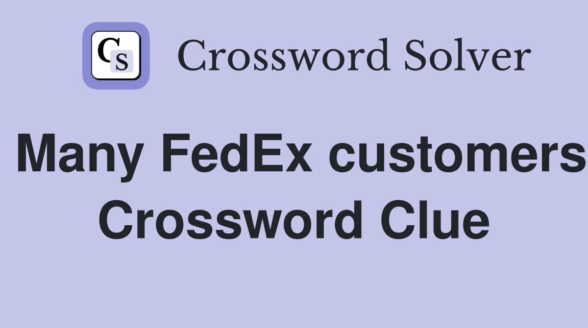 Many FedEx customers Crossword Clue