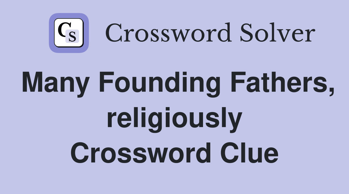 Many Founding Fathers, religiously Crossword Clue