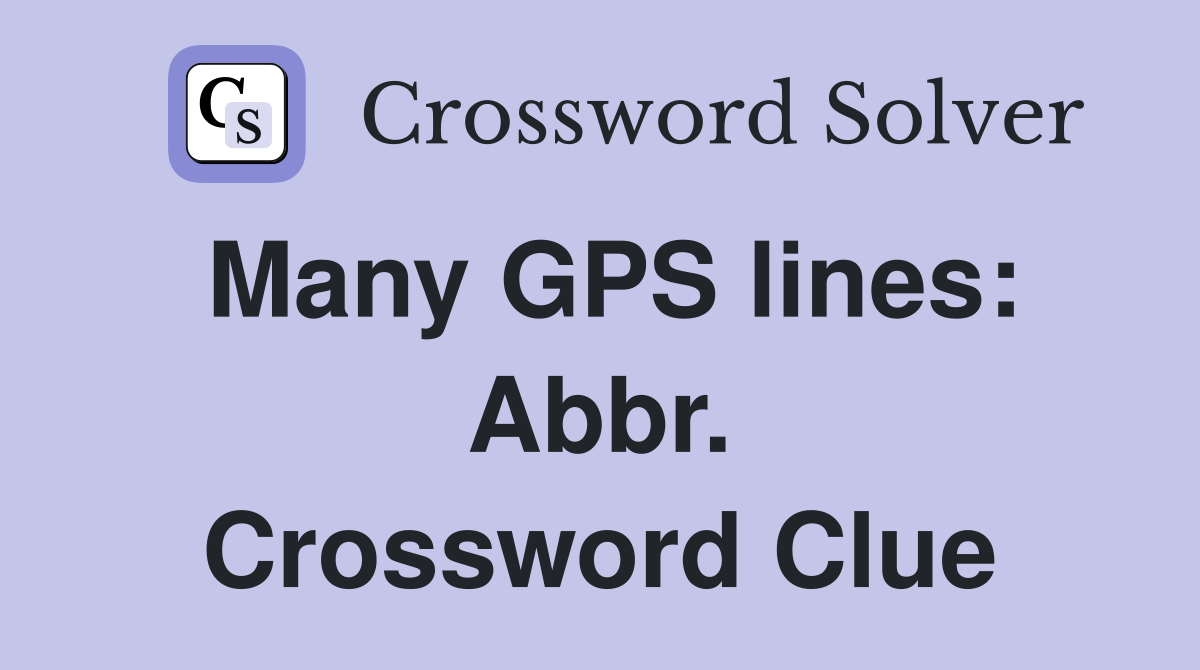 Many GPS lines: Abbr. Crossword Clue