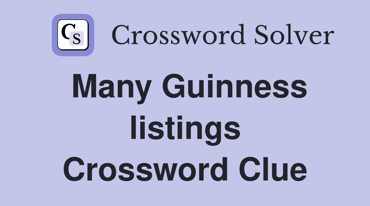 Many Guinness listings Crossword Clue