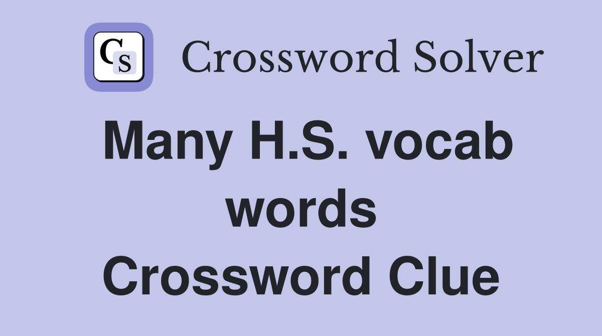 Many H.S. vocab words Crossword Clue