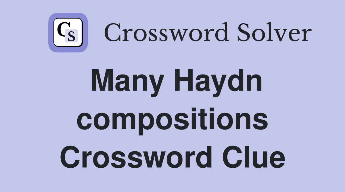 Many Haydn compositions Crossword Clue