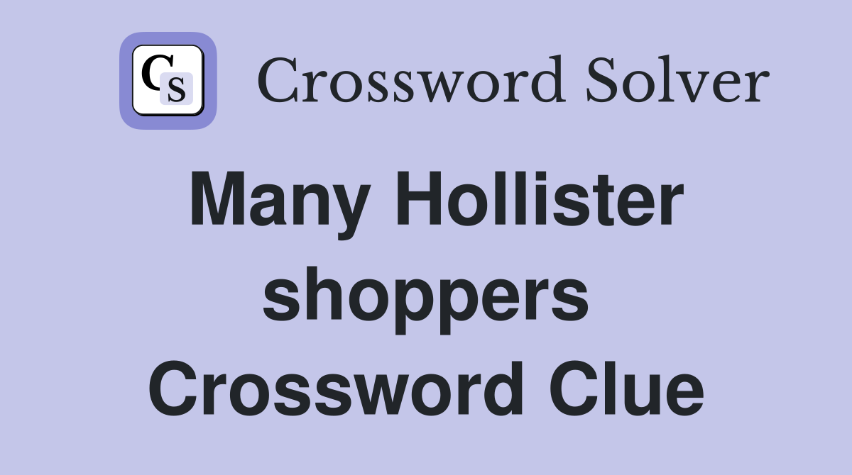 Many Hollister shoppers Crossword Clue