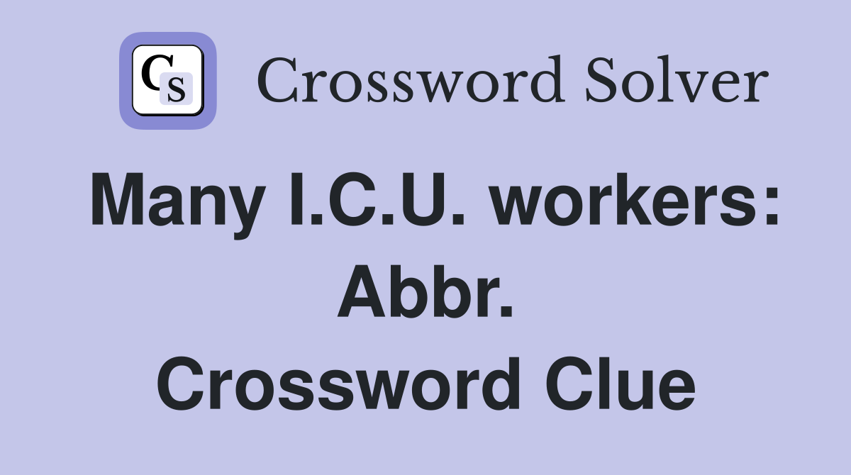 Many I.C.U. workers: Abbr. Crossword Clue