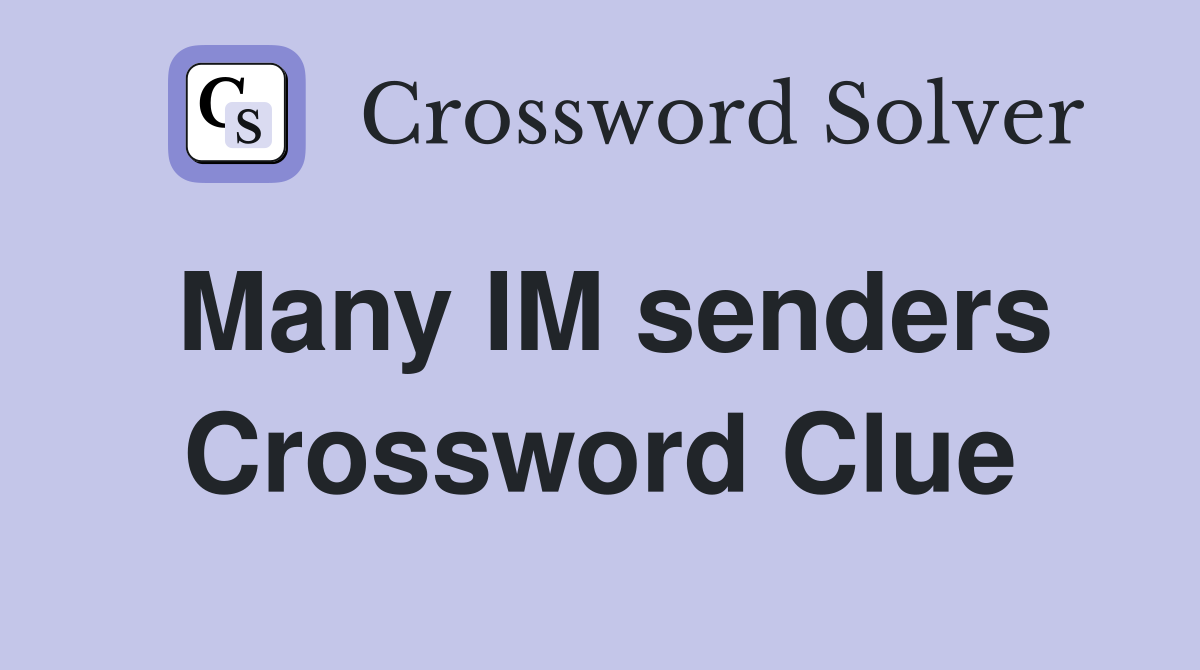 Many IM senders Crossword Clue