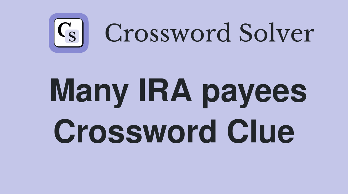 Many IRA payees Crossword Clue