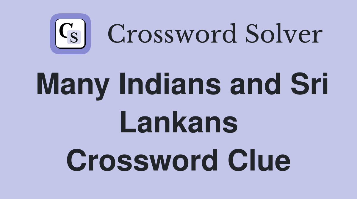 Many Indians and Sri Lankans Crossword Clue