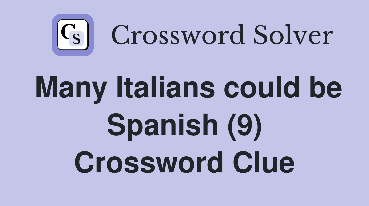 Many Italians could be Spanish (9) Crossword Clue