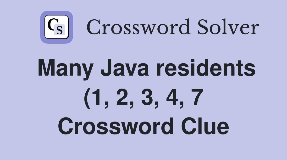 Many Java residents (1 2 3 4 7) Crossword Clue Answers Many Java residents (1 2 3 4 7) Crossword Clue Answers