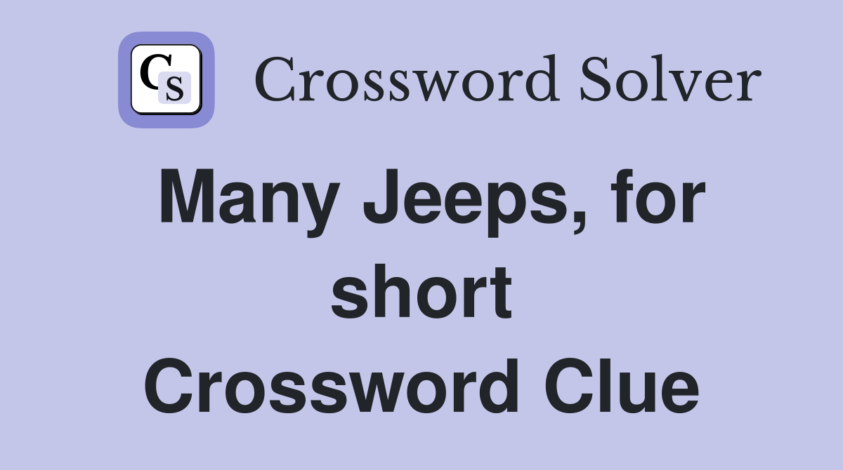 Many Jeeps, for short Crossword Clue