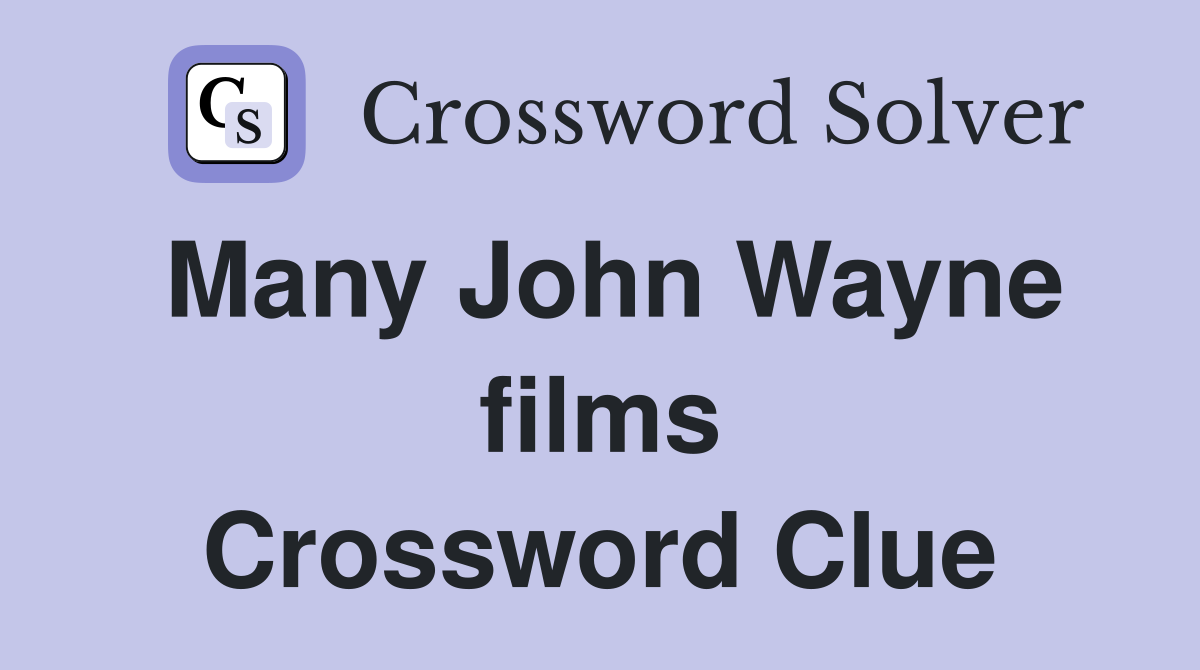 Many John Wayne films Crossword Clue