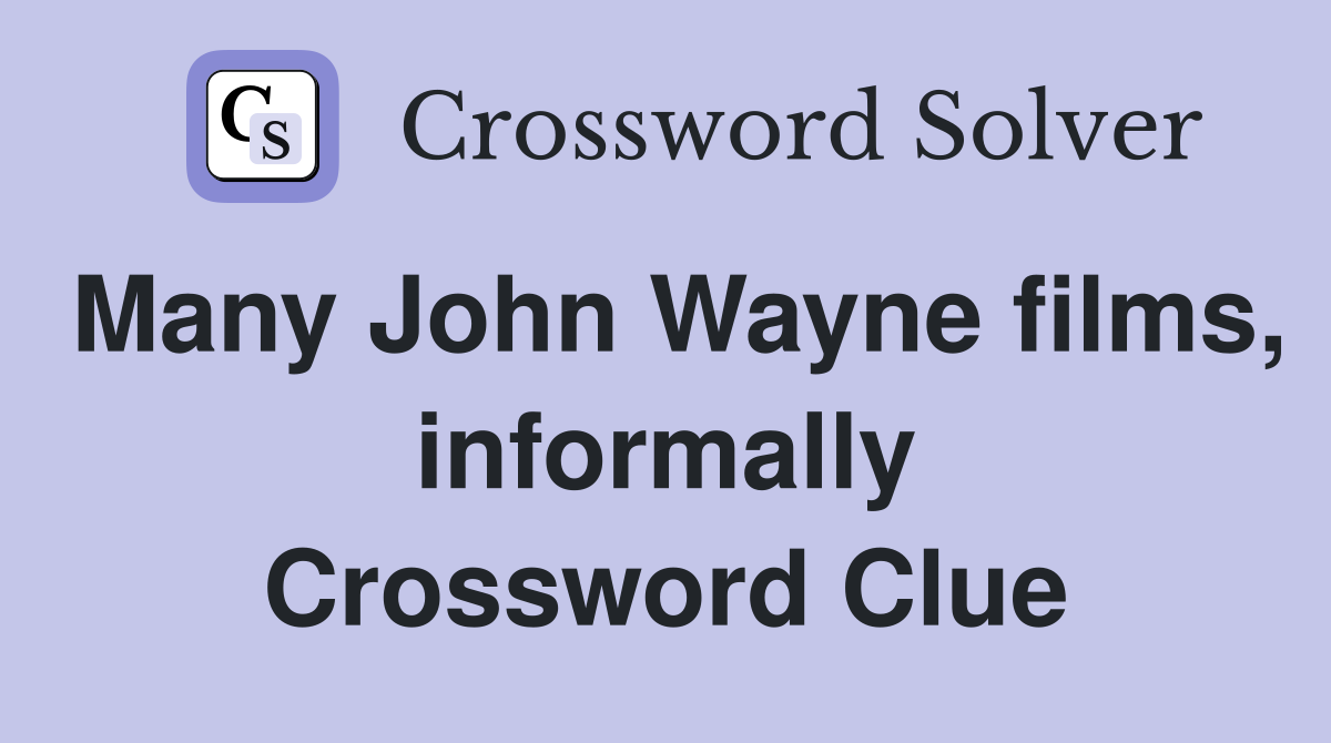 Many John Wayne films, informally Crossword Clue