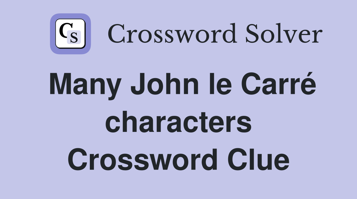 Many John le Carré characters Crossword Clue
