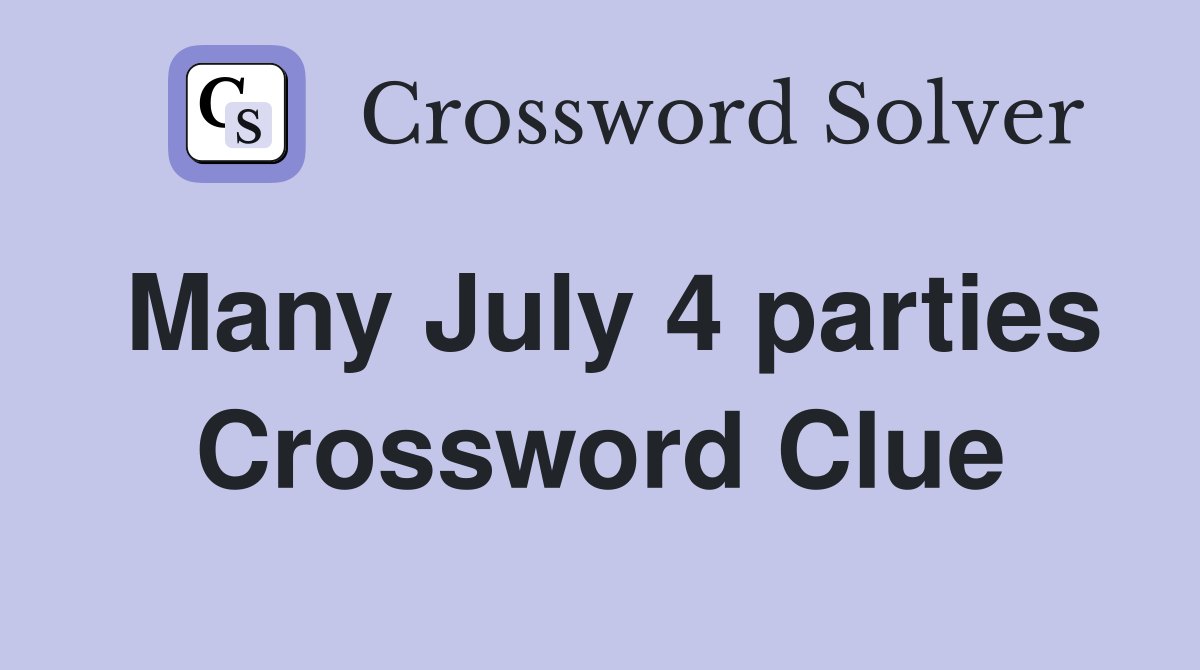 Many July 4 parties Crossword Clue