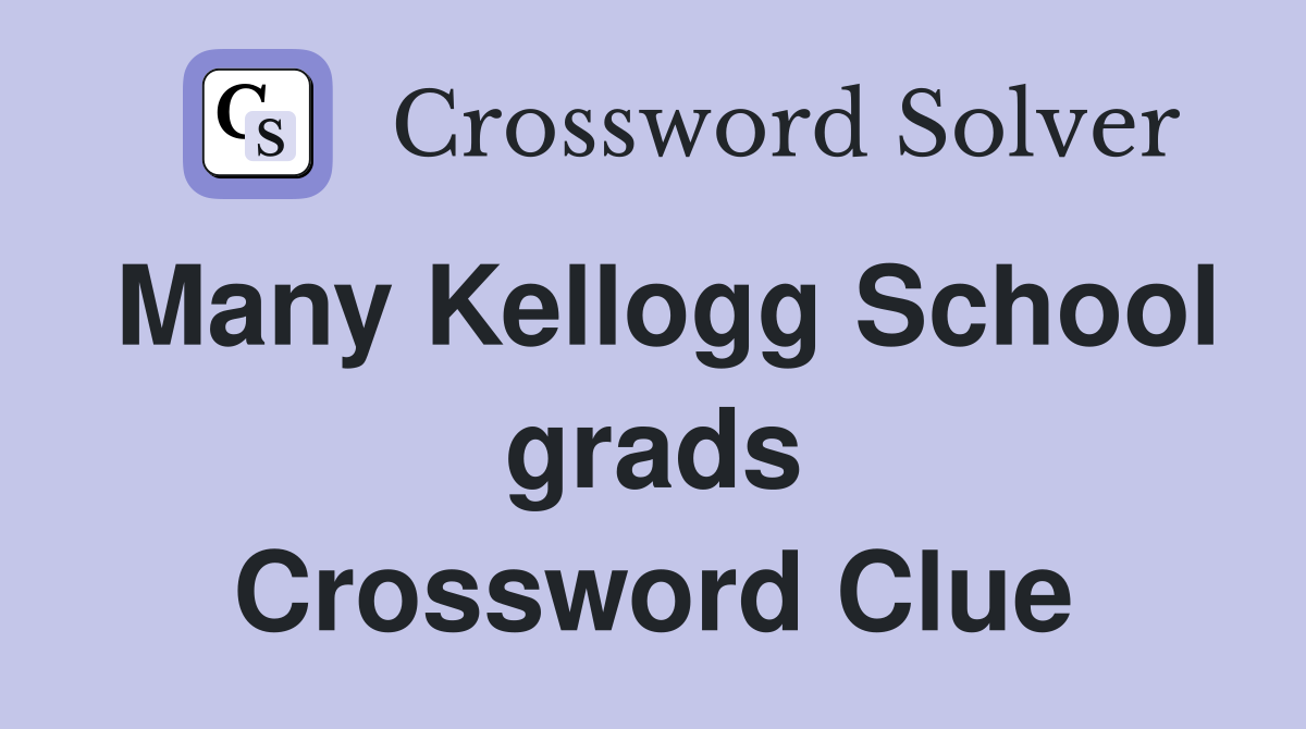 Many Kellogg School grads Crossword Clue