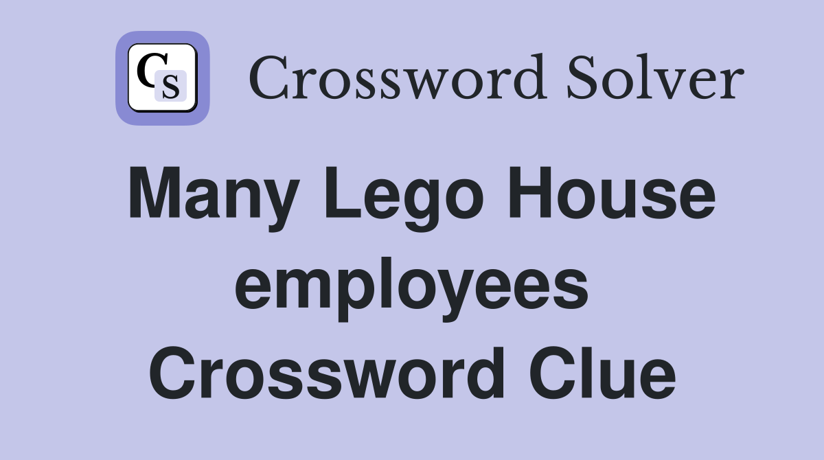 Many Lego House employees Crossword Clue
