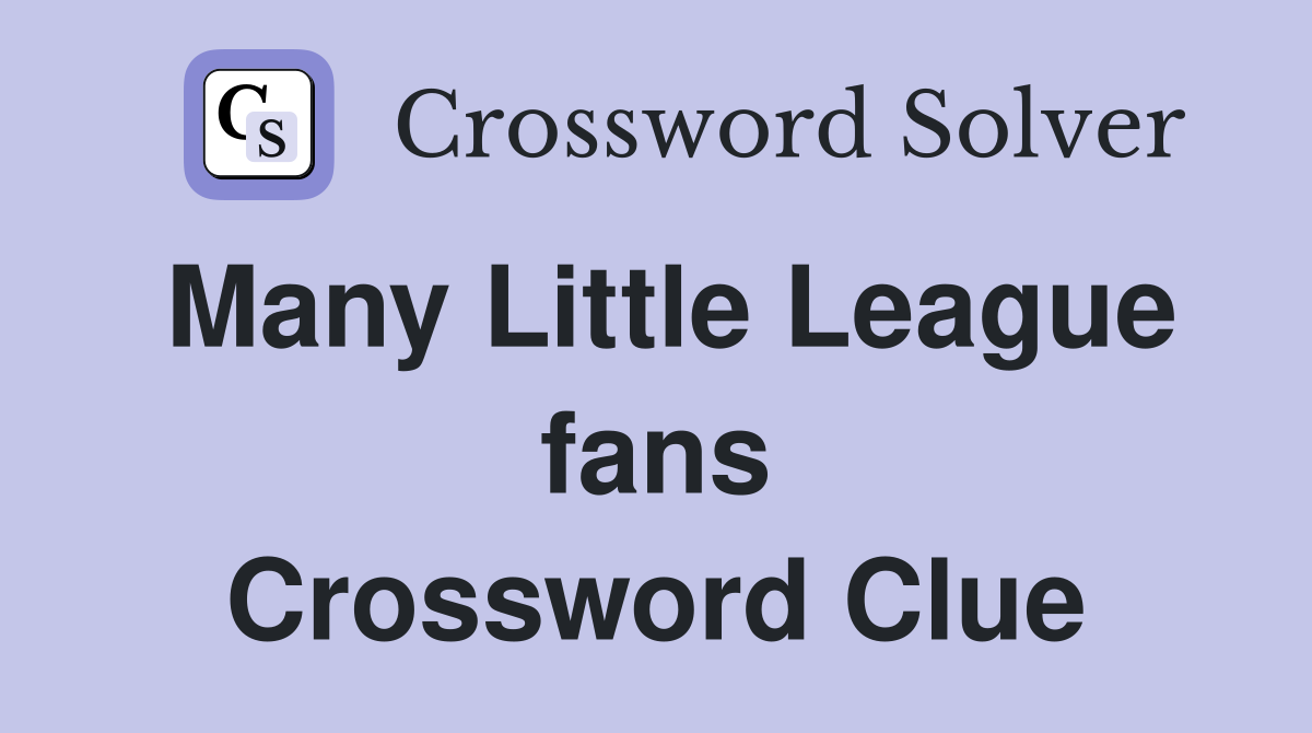 Many Little League fans Crossword Clue