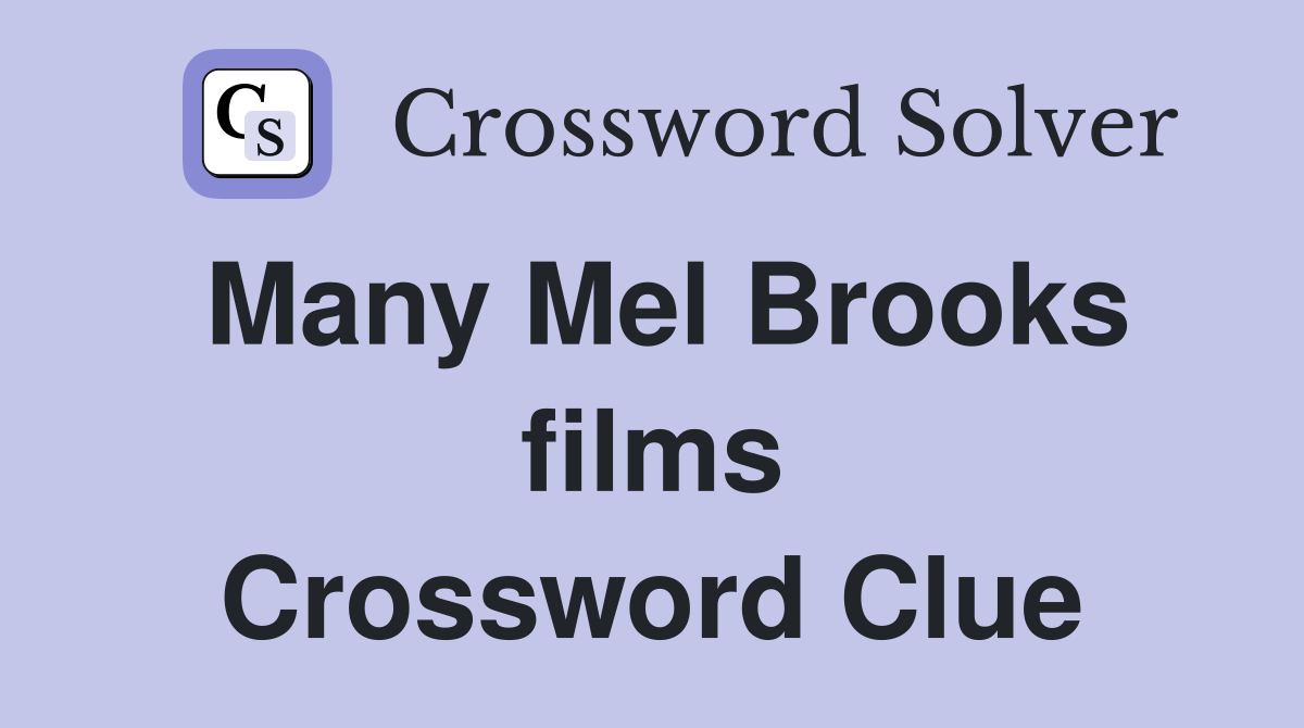 Many Mel Brooks films Crossword Clue