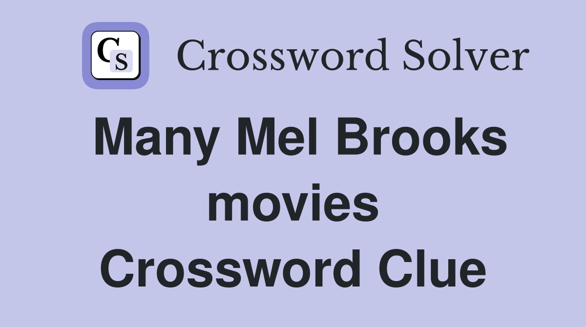 Many Mel Brooks movies Crossword Clue