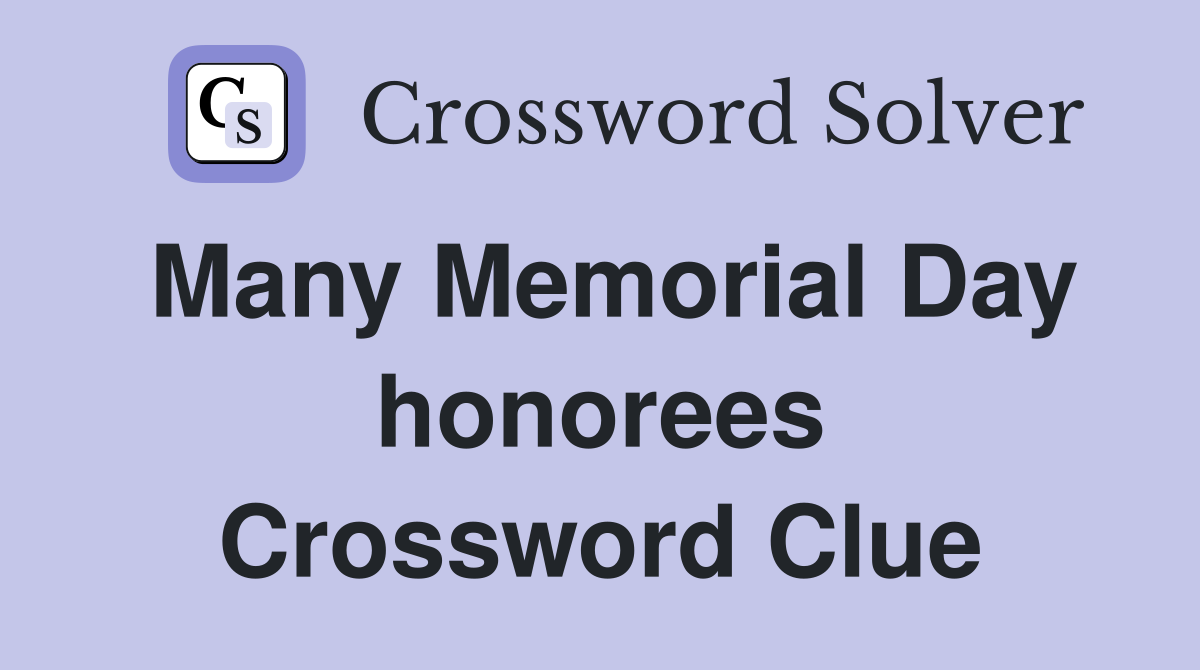 Many Memorial Day honorees Crossword Clue