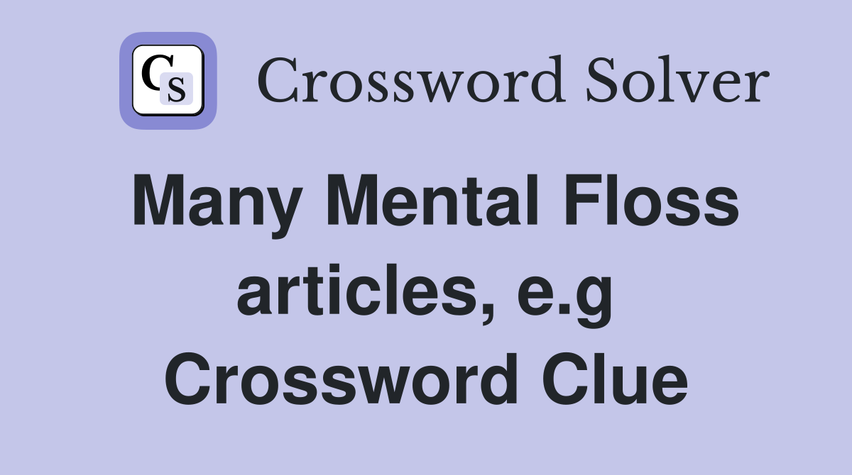 Many Mental Floss articles, e.g Crossword Clue