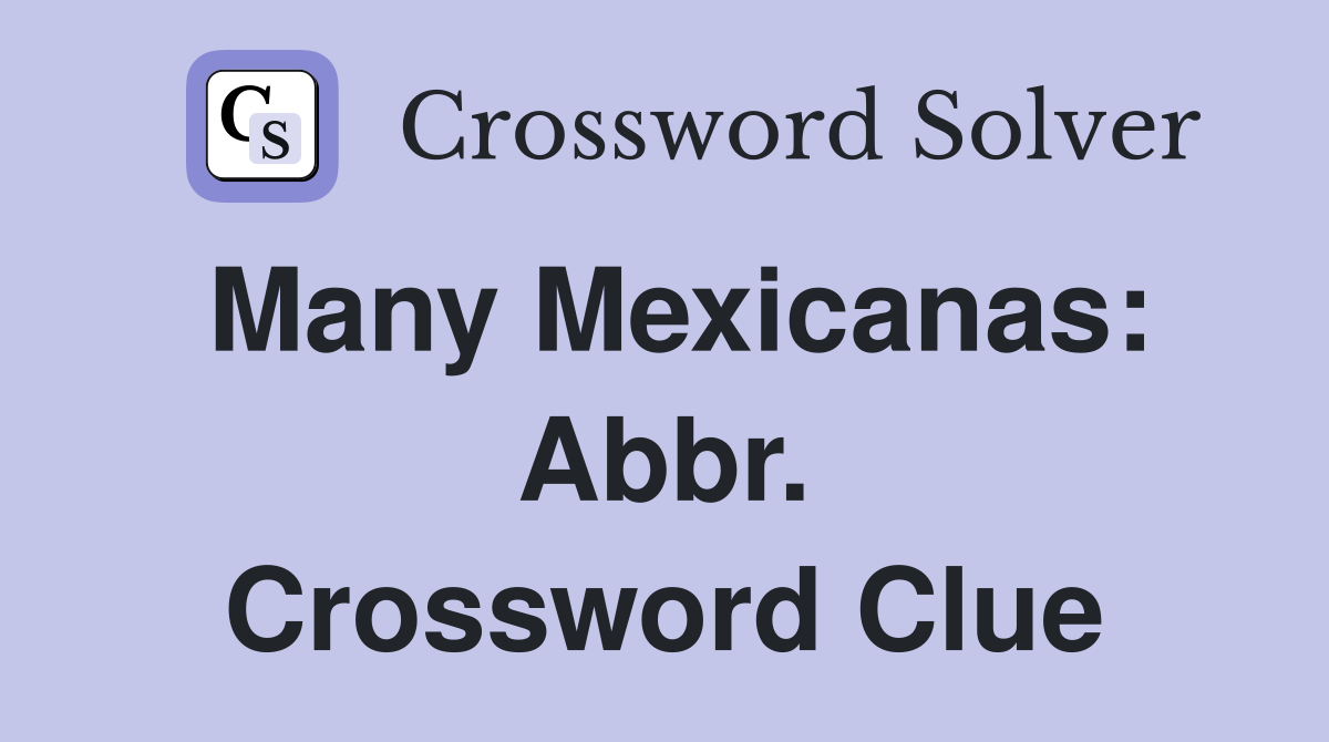 Many Mexicanas: Abbr. Crossword Clue