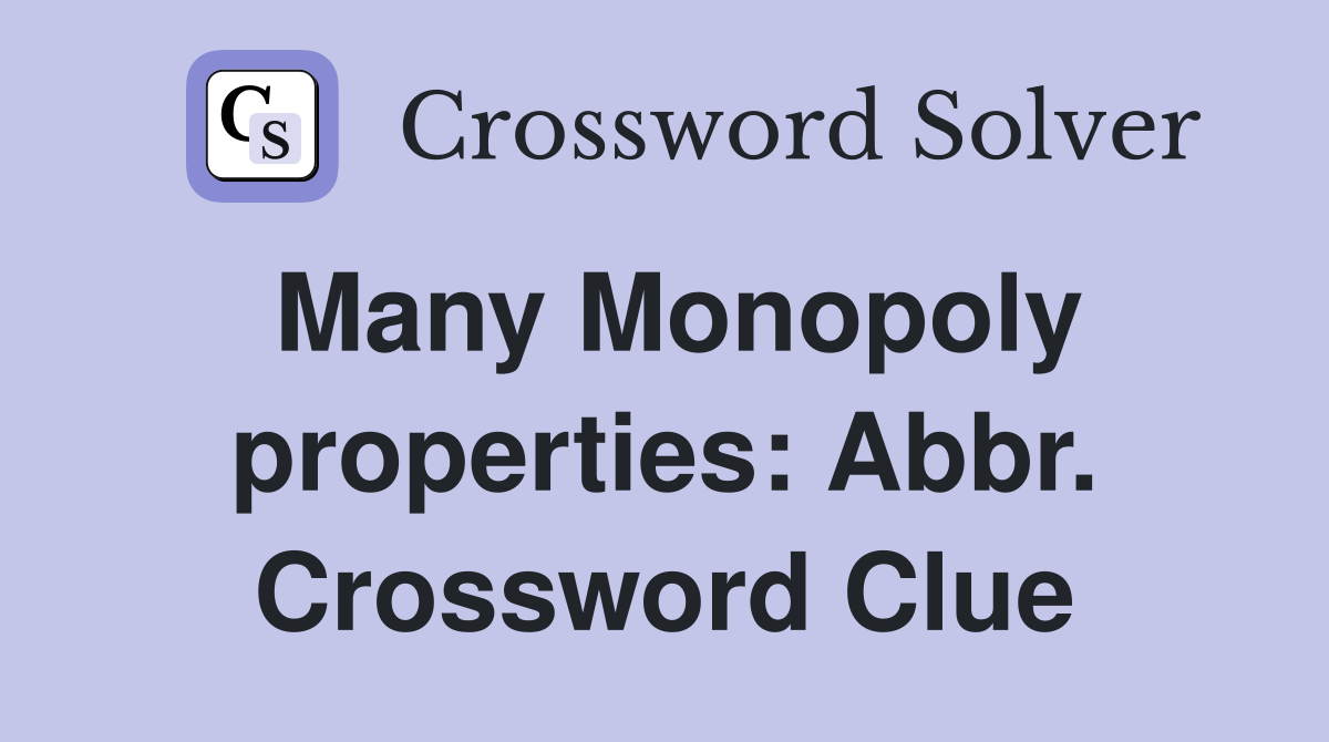 Many Monopoly properties: Abbr. Crossword Clue